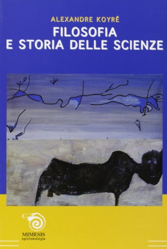 Filosofia e storia delle scienze (9788884831415) by Alexandre KoyrÃ©