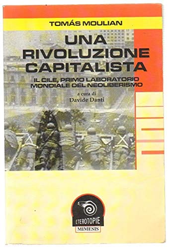 9788884831507: Una rivoluzione capitalista. Il Cile, primo laboratorio del neoliberismo (Eterotopie)