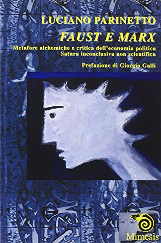 9788884832405: Faust e Marx. Metafore alchemiche e critica dell'economia politica. Satura inconclusiva non scientifica