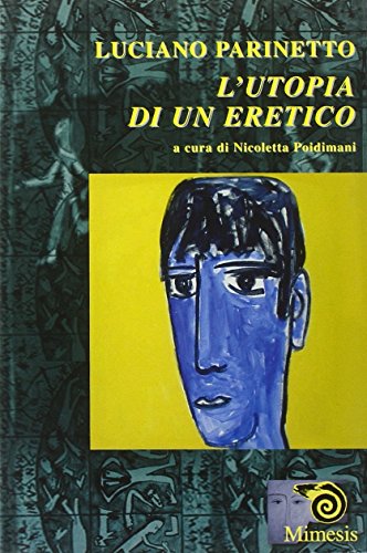 9788884832696: Luciano Parinetto: l'utopia di un eretico