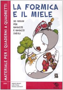 La formica e il miele. 30 giochi per ragazze e ragazzi svegli - Bonaiti Isabella; Chiesa Lidia; Lanfranchi Simona