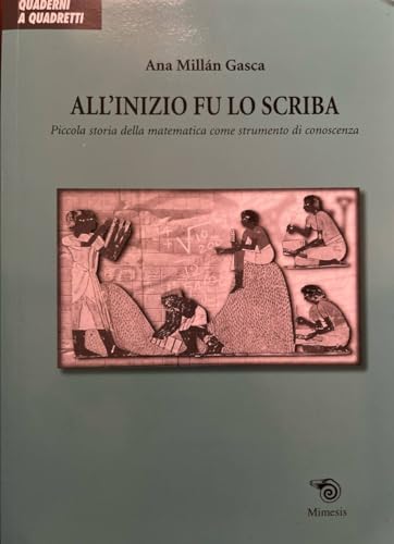 Stock image for All'inizio fu lo scriba. Piccola storia della matematica come strumento di conoscenza for sale by libreriauniversitaria.it