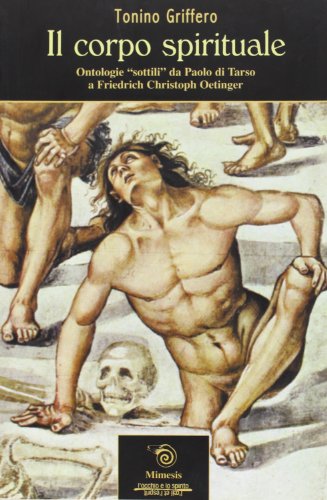 Stock image for Il corpo spirituale. Ontologie sottili da Paolo di Tarso a Friedrich Christoph Oetinger Griffero, Tonino for sale by Librisline