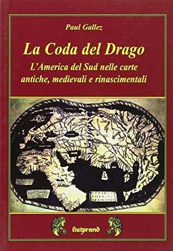 Imagen de archivo de La coda del drago. L'America del Sud nelle carte antiche, medievali e rinascimentali a la venta por libreriauniversitaria.it