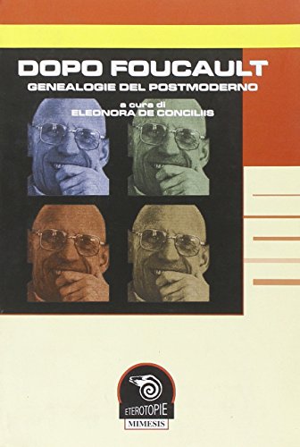 9788884835246: Dopo Foucault. Genealogie del postmoderno. Atti del Convegno (Napoli, 15-16 febbraio 2007) (Eterotopie)