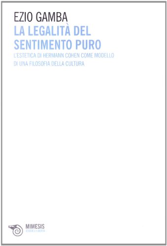 Imagen de archivo de La legalit del sentimento puro. L'estetica di Hermann Cohen come modello di una filosofia della cultura a la venta por Librerie Dedalus e Minotauro