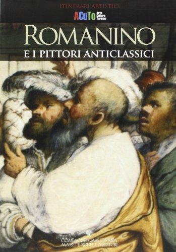 9788884864444: Romanino e i pittori anticlassici. Una mostra in Lombardia: Cremona, Brescia, Bergamo, Mantova (Cremonaguide)