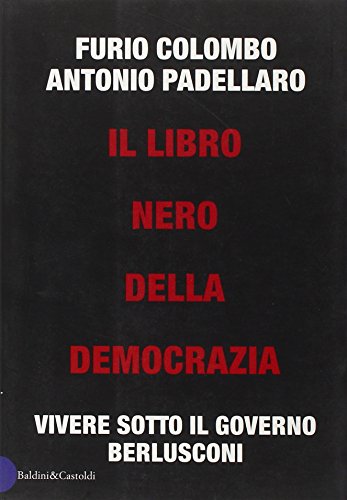 Imagen de archivo de Il libro nero della democrazia. Vivere sotto il governo Berlusconi a la venta por WorldofBooks