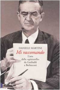 Imagen de archivo de Mi Raccomando. L'arte Della Spintarella Da Garibaldi a Berlusconi a la venta por libreriauniversitaria.it