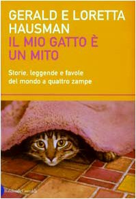 Imagen de archivo de Il Mio Gatto  Un Mito. Storie, Leggende E Favole Del Mondo a Quattro Zampe a la venta por libreriauniversitaria.it
