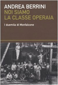 Stock image for Noi siamo la classe operaia. I duemila di Monfalcone for sale by Ammareal