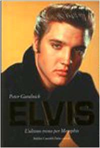 Elvis. L'ultimo treno per Memphis-Amore senza freni (9788884905727) by Guralnick, Peter