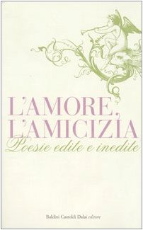 Beispielbild fr L'amore, l'amicizia. Poesie edite e inedite zum Verkauf von medimops