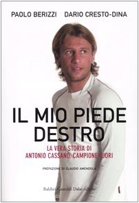 Stock image for Il mio piede destro. La vera storia di Antonio Cassano, campione fuori (Le boe) for sale by medimops