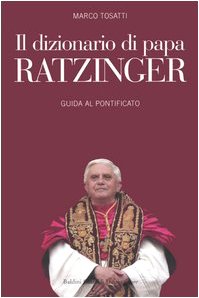 Stock image for Il dizionario di papa Ratzinger. Guida al pontificato Tosatti, Marco for sale by Librisline