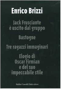 Beispielbild fr Jack Frusciante  uscito dal gruppo. Bastogne. Tre ragazzi immaginari. Elogio di Oscar Firmian e del suo impeccabile stile. zum Verkauf von FIRENZELIBRI SRL