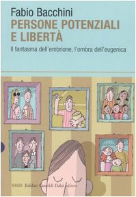 Beispielbild fr Persone potenziali e libert.Il fantasma dell'embrione, l'ombra dell'eugenica. zum Verkauf von FIRENZELIBRI SRL