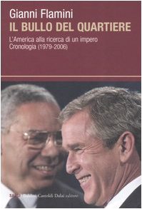 Beispielbild fr Il bullo del quartiere. L'America alla ricerca di un impero. Cronologia (1979-2006). zum Verkauf von FIRENZELIBRI SRL