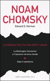 Imagen de archivo de L'economia politica dei diritti umani: La Washington connection e il fascismo nel terzo mondo-Dopo il cataclisma Chomsky, Noam; Herman, Edward S. and Ghibellini, Clara a la venta por Librisline