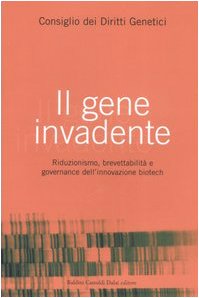 Imagen de archivo de Il Gene Invadente. Riduzionismo, Brevettabilit? E Governance Dell'innovazione Biotech a la venta por libreriauniversitaria.it