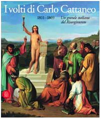 9788884910028: I volti di Carlo Cattaneo 1801-1869. Ediz. illustrata