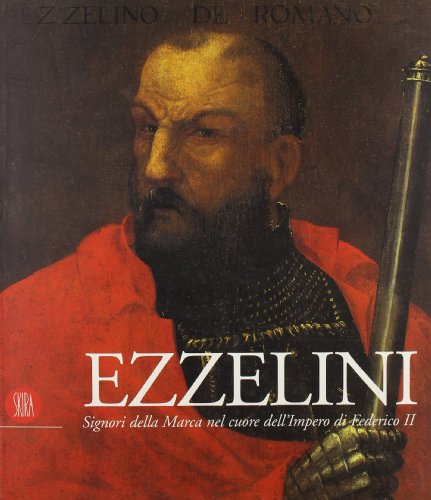 9788884911032: Ezzelini. Signori della Marca nel cuore dell'impero di Federico II. Ediz. illustrata