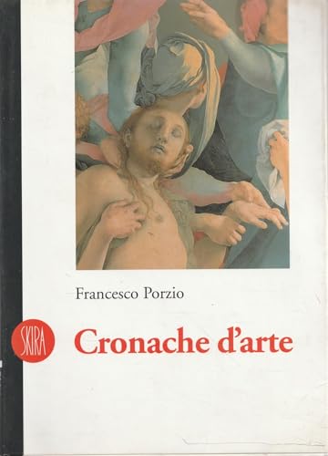 Cronache D'Arte: Recensioni Per "Il Giornale" E "La Voce" Di Montanelli, 1984-1994 (9788884912091) by Porzio, Francesco