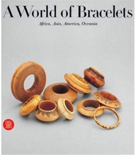 9788884912558: A World of Bracelets: Africa, Asia, Oceania, America: Africa, Asia, America, Oceania
