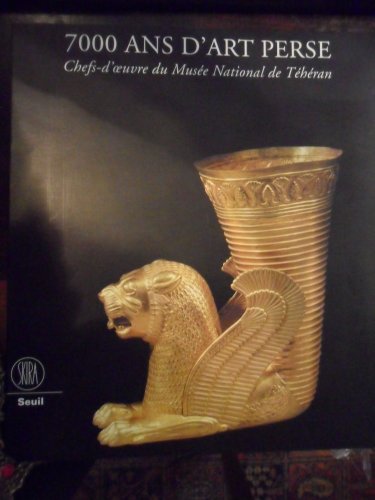 Beispielbild fr 7000 ans d'art perse chefs-d'oeuvre du muse de Thran zum Verkauf von Librairie SSAD
