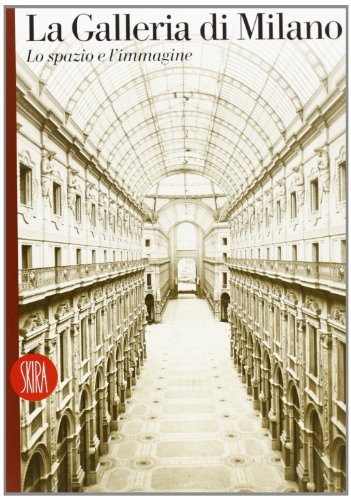 Imagen de archivo de La Galleria di Milano. Lo spazio e l'immagine. Ediz. italiana e inglese a la venta por libreriauniversitaria.it