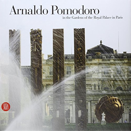 9788884914989: Arnaldo Pomodoro. In the gardens of the Royal Palace in Paris. Ediz. illustrata (Arte moderna. Cataloghi)