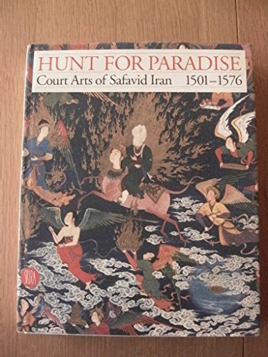 9788884915900: Hunt for Paradise: Court Arts of Safavid Iran 1501-76