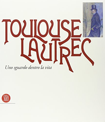 Stock image for Toulouse Lautrec. Uno sguardo dentro la vita. Catalogo della Mostra al Complesso del Vittoriano Roma ottobre 2003-febbraio 2004 for sale by Liberio