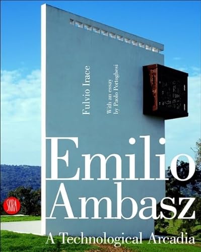 Emilio Ambasz. A Technological Arcadia. With an essay by Paolo Portoghesi.