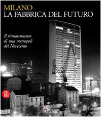 9788884918734: Milano, La Fabbrica Del Futuro. Il