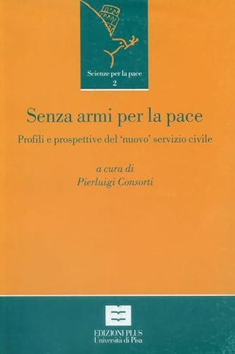 Stock image for Senza armi per la pace. Profili e prospettive del nuovo servizio civile in Italia for sale by libreriauniversitaria.it