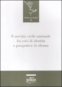 Il servizio civile nazionale fra crisi di identitÃ: e prospettive di riforma (9788884928160) by Unknown Author