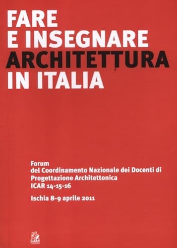 9788884972149: Fare e insegnare architettura in Italia. Forum del Coordinamento Nazionale dei Docenti di Progettazione Architettonica ICAR 14-15-16 (Ischia, 8-9 aprile 2011)