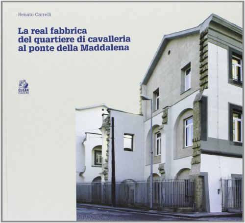 9788884972224: Real fabbrica del quartiere di Cavalleria al Ponte della Maddalena