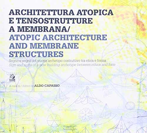 9788884972422: Architettura atopica e tensostrutture a membrana-Atopic architecture and membrane structures. Ediz. bilingue (Abitare il futuro/Inhabiting the future)