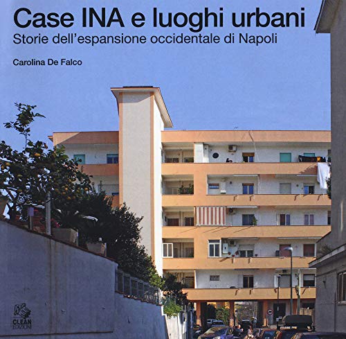 9788884976574: Case INA e luoghi urbani. Storia dell'espansione occidentale di Napoli