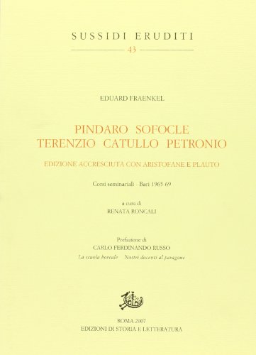 Pindaro, Sofocle, Terenzio, Catullo, Petronio. Ediz. accresciuta con Aristofane e Plauto. Corsi seminariali (Bari, 1965-69) (9788884983398) by Eduard Fraenkel