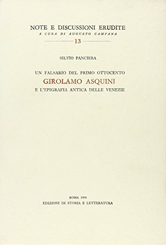 9788884986771: Un falsario del primo Ottocento: Girolamo Asquini e l'epigrafia antica delle Venezie (Note e discussioni erudite)