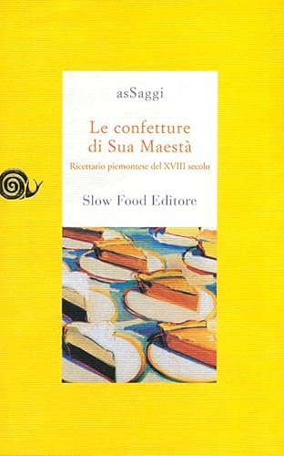 Le confetture di sua maestÃ . Ricettario piemontese del XVIII secolo (9788884990396) by Anonimo