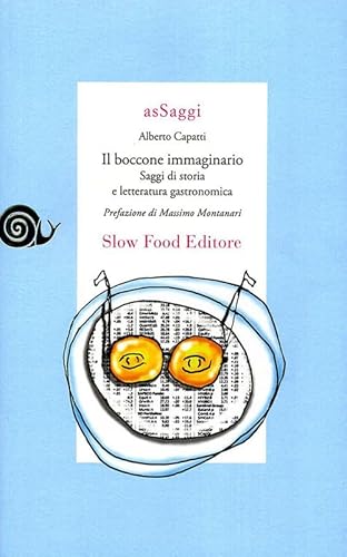 Il boccone immaginario. Saggi di storia e letteratura gastronomica. - Capatti,Alberto.