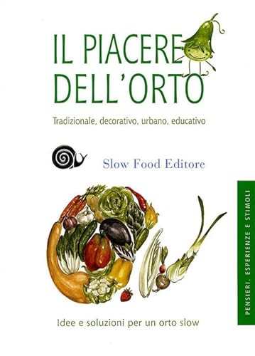 Il piacere dell'orto. Tradizionale, decorativo, urbano, educativo - Arossa, Alberto; Bolzacchini, Paolo; Giraudo, Ezio