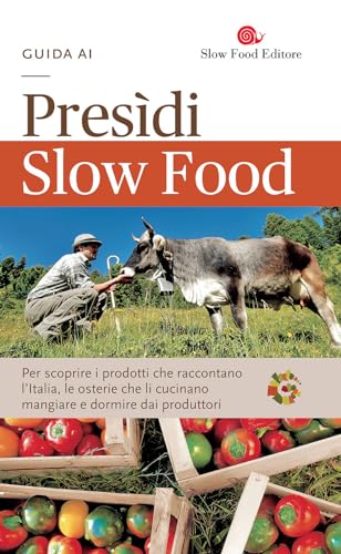 9788884993649: Guida ai Presdi Slow Food. Per scoprire i prodotti che raccontano l'Italia, le osterie che li cucinano, mangiare e dormire dai produttori