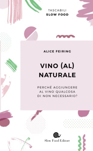 Stock image for Vino (al) naturale: Perch aggiungere al vino qualcosa di non necessario? (Tascabili Slow Food) (Italian Edition) for sale by libreriauniversitaria.it