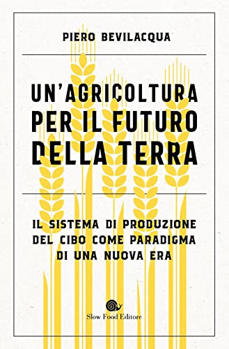 Beispielbild fr Un'agricoltura per il futuro della Terra. Il sistema di produzione del cibo come paradigma di una nuova era zum Verkauf von medimops