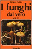 I funghi dal vero: Vol. 3°.: 912 funghi considerati, 416 specie illustrate a colori da fotocolor originali e trattate in ordine sistematico - CETTO, Bruno.